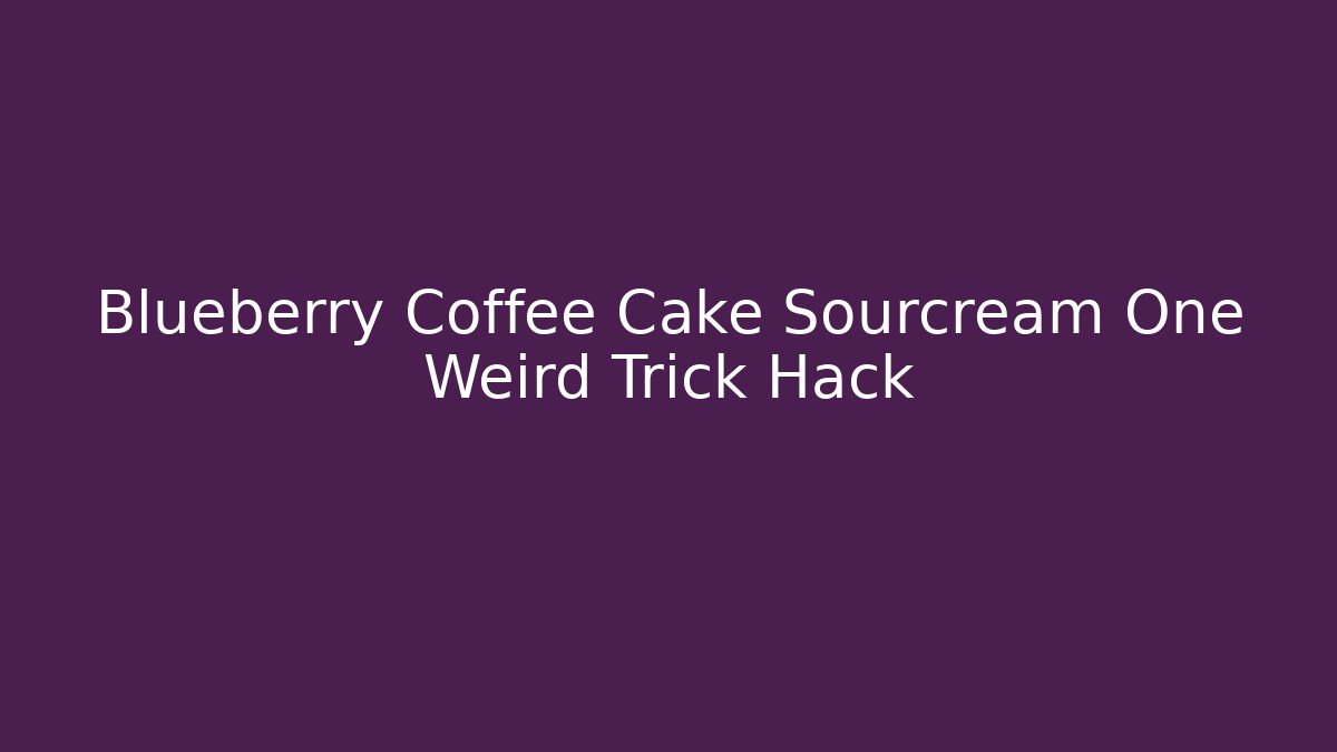 Blueberry Coffee Cake Sourcream One Weird Trick Hack - Vintage E-Juice