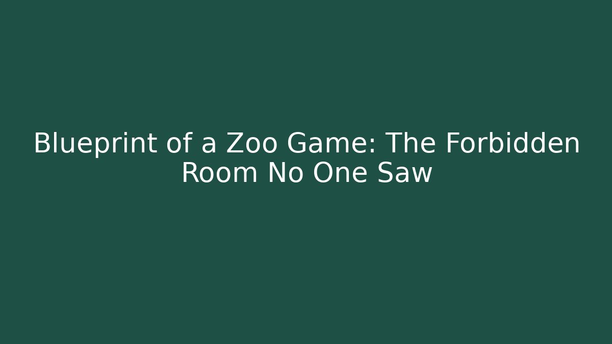 Blueprint of a Zoo Game: The Forbidden Room No One Saw