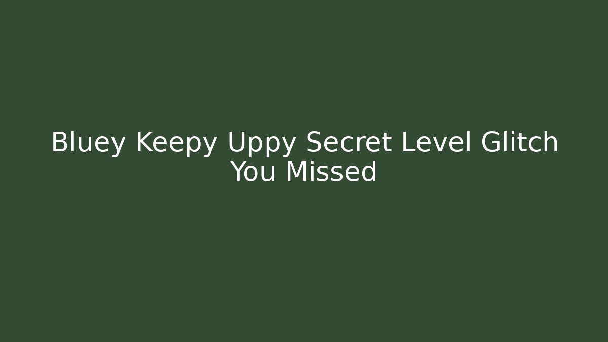 Bluey Keepy Uppy Secret Level Glitch You Missed