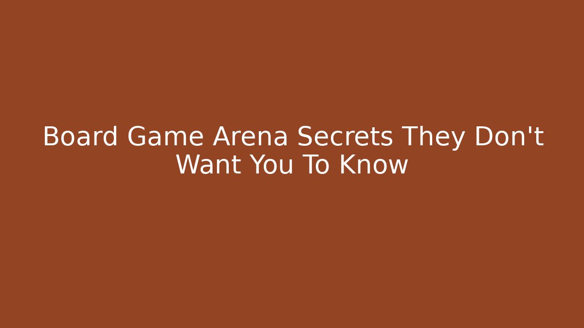 Board Game Arena Secrets They Don’t Want You To Know