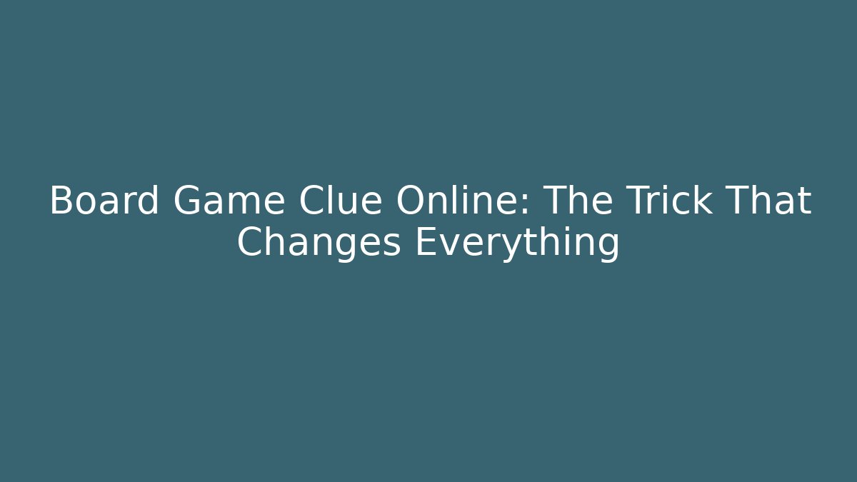 Board Game Clue Online: The Trick That Changes Everything - Vintage E-Juice