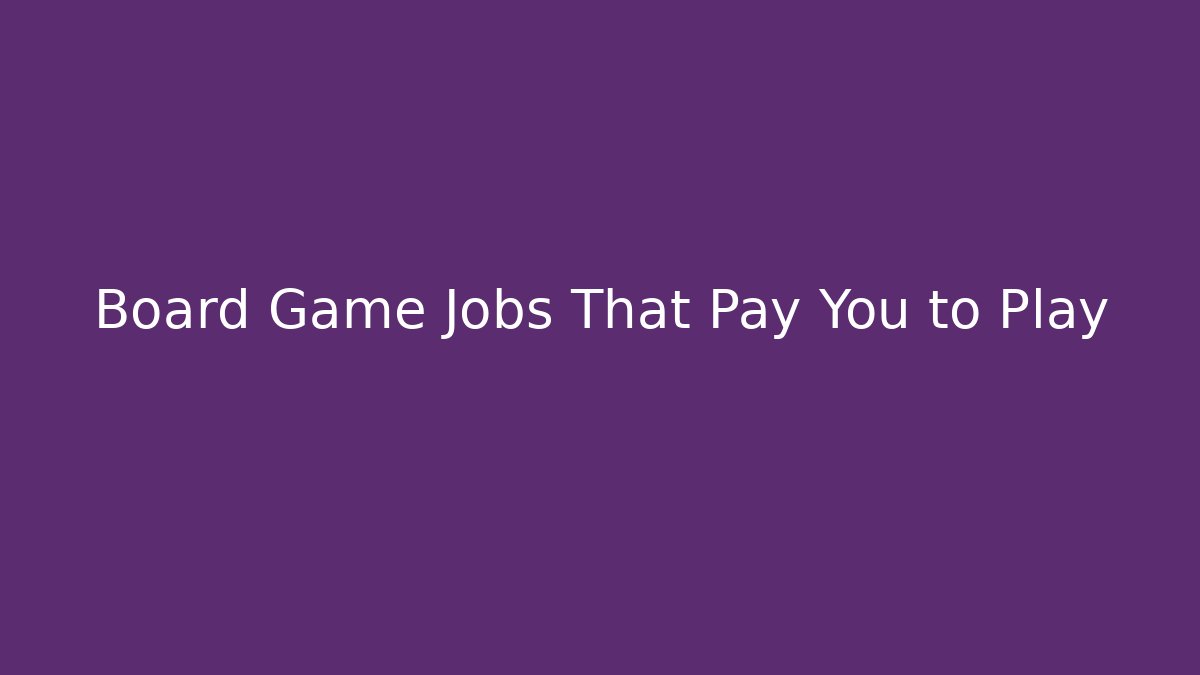 Board Game Jobs That Pay You to Play
