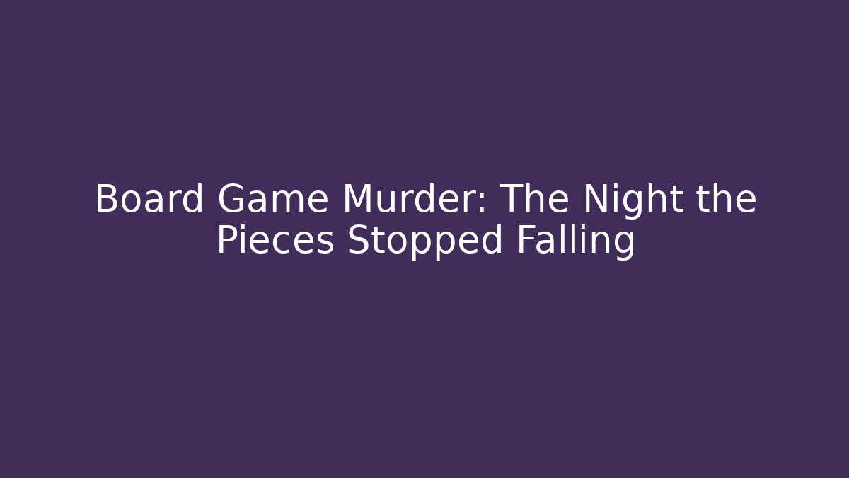Board Game Murder: The Night the Pieces Stopped Falling