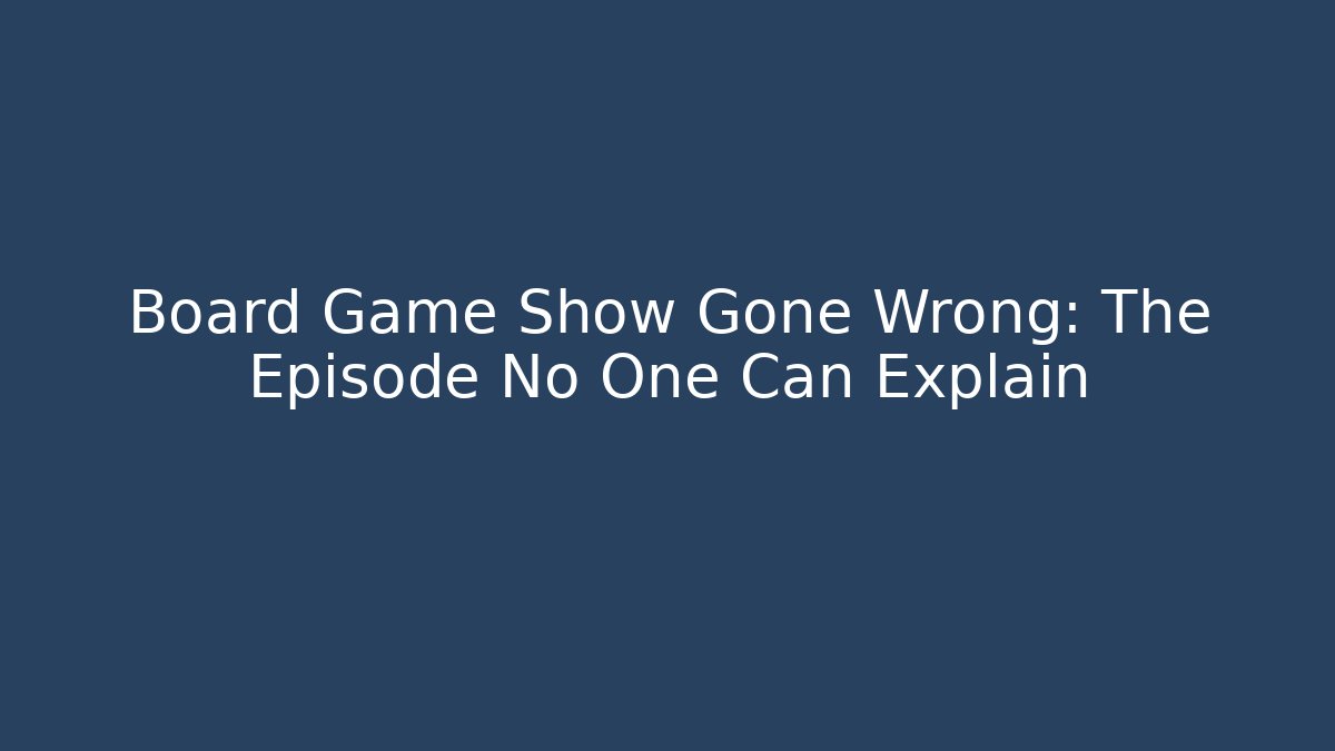 Board Game Show Gone Wrong: The Episode No One Can Explain