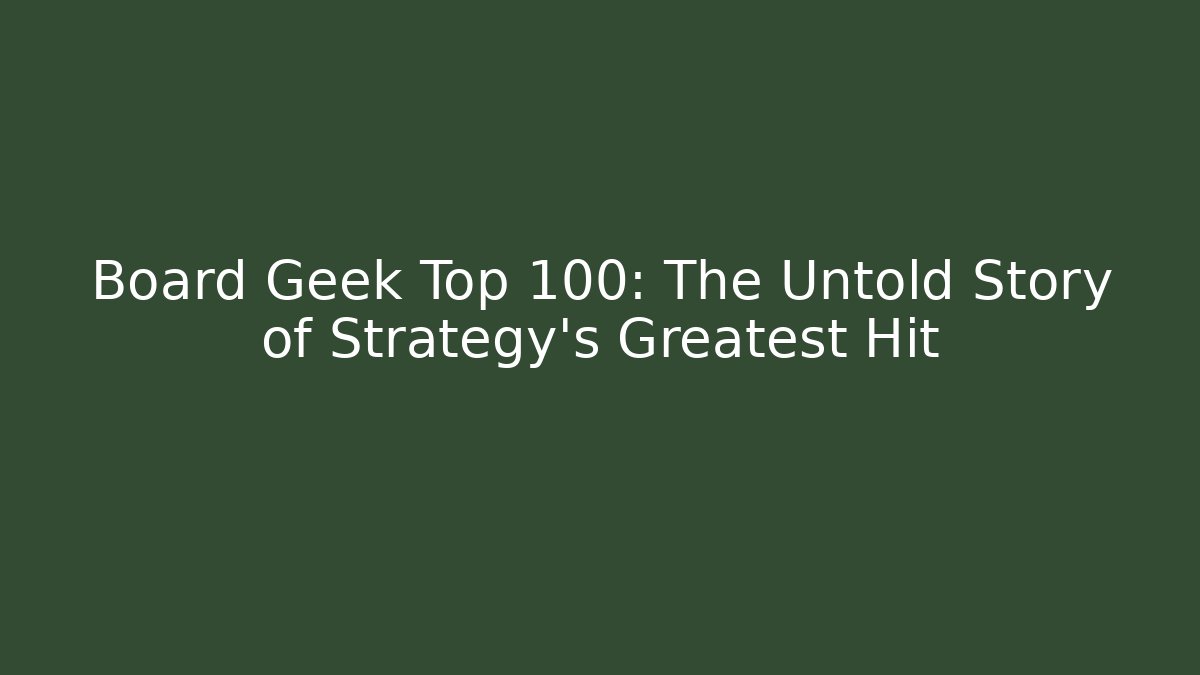 Board Geek Top 100: The Untold Story of Strategy's Greatest Hit