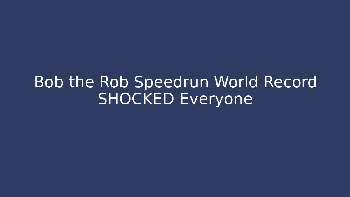 Bob the Rob Speedrun World Record SHOCKED Everyone