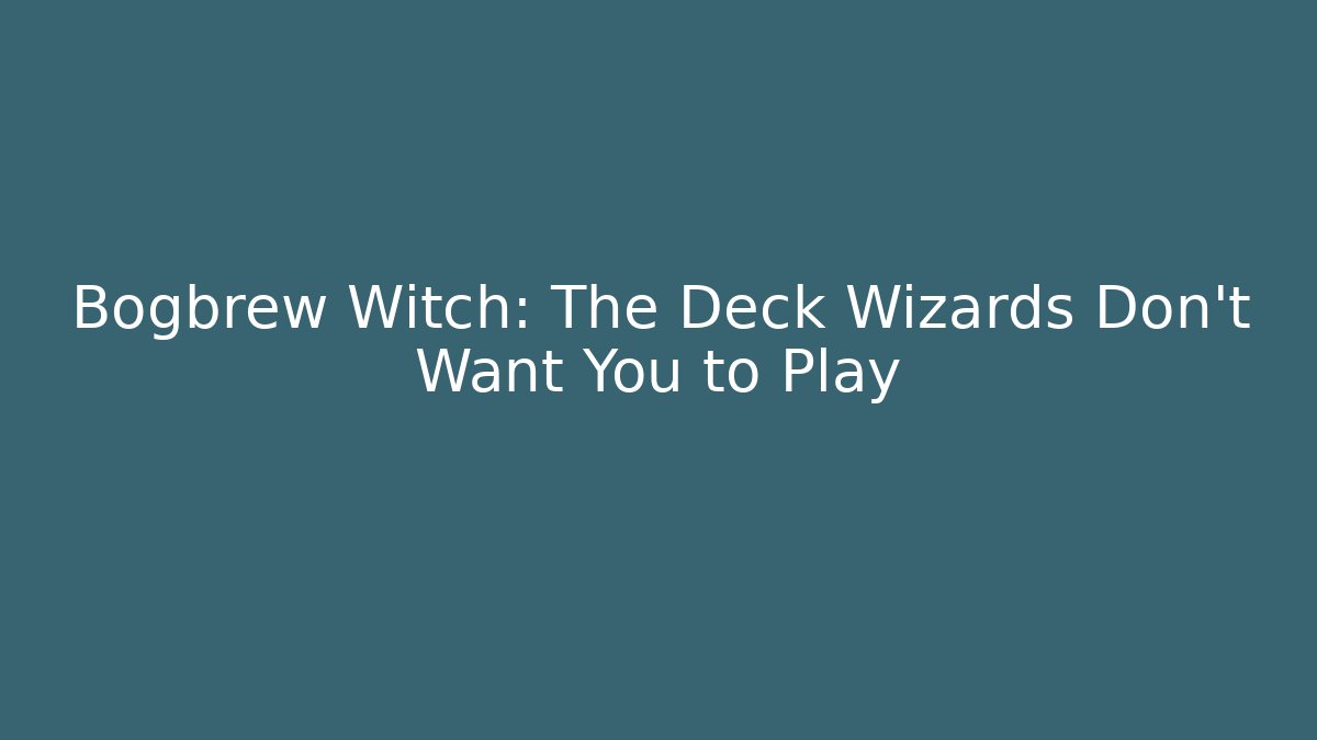Bogbrew Witch: The Deck Wizards Don't Want You to Play