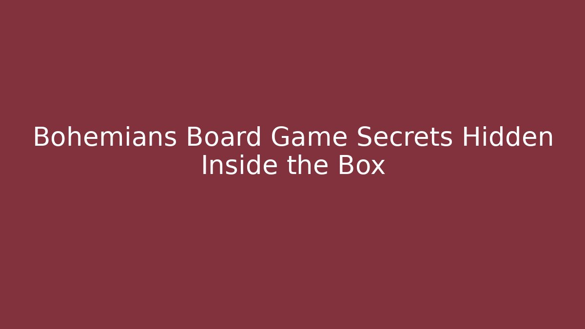 Bohemians Board Game Secrets Hidden Inside the Box - Vintage E-Juice