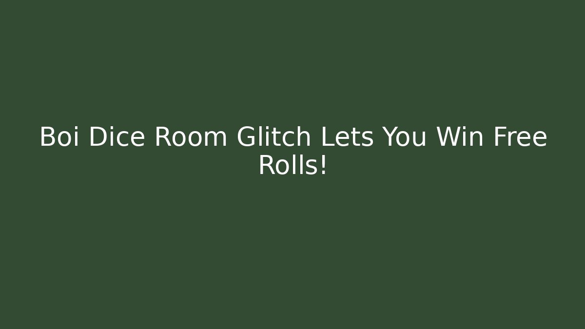 Boi Dice Room Glitch Lets You Win Free Rolls!