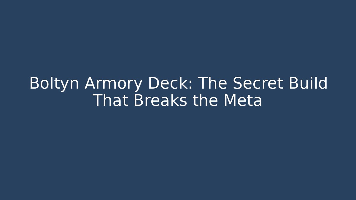 Boltyn Armory Deck: The Secret Build That Breaks the Meta