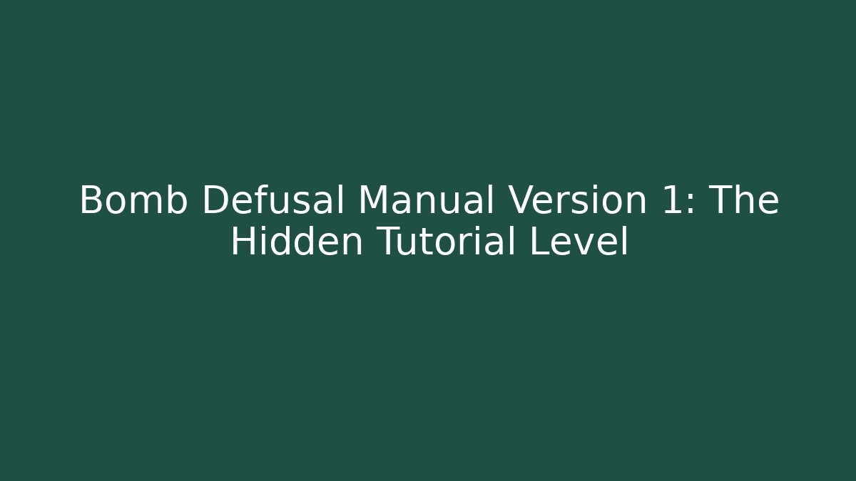 Bomb Defusal Manual Version 1: The Hidden Tutorial Level