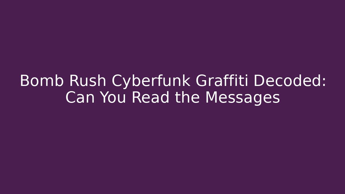 Bomb Rush Cyberfunk Graffiti Decoded: Can You Read the Messages