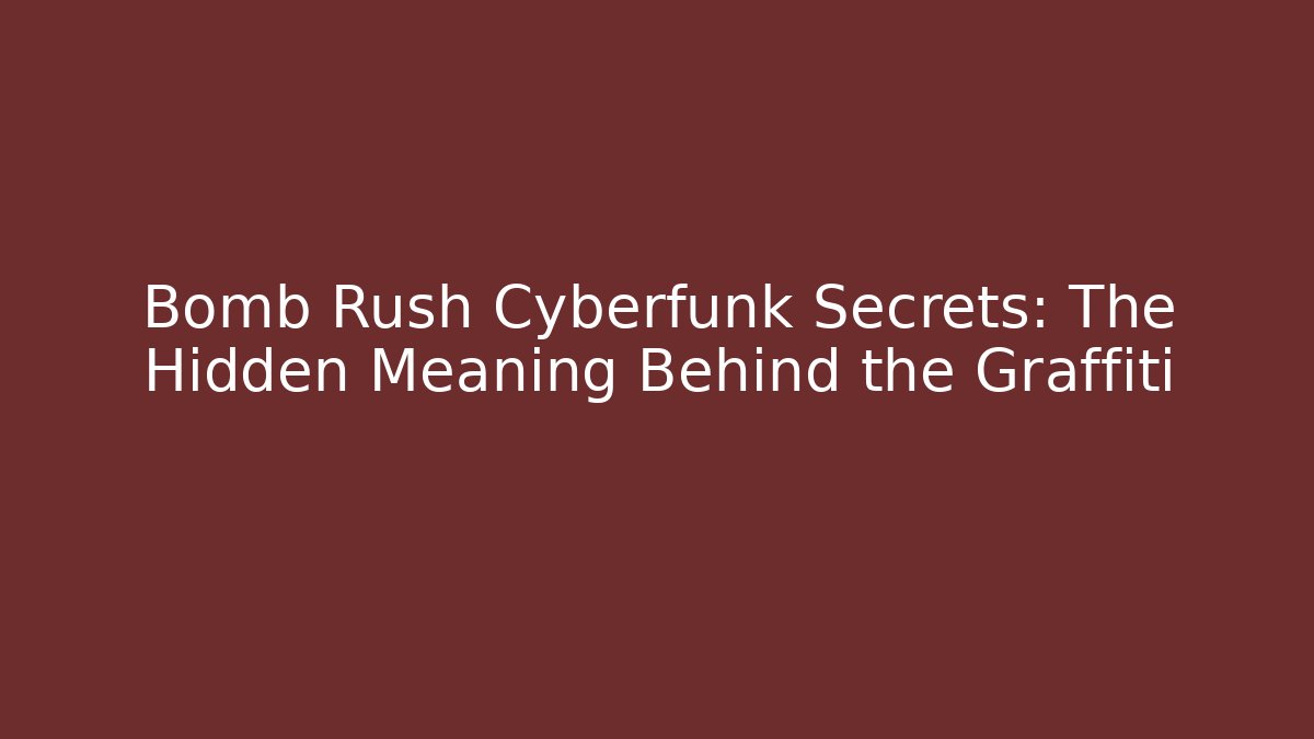 Bomb Rush Cyberfunk Secrets: The Hidden Meaning Behind the Graffiti