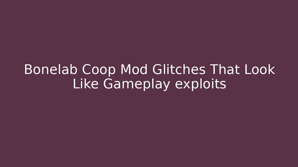 Bonelab Coop Mod Glitches That Look Like Gameplay exploits