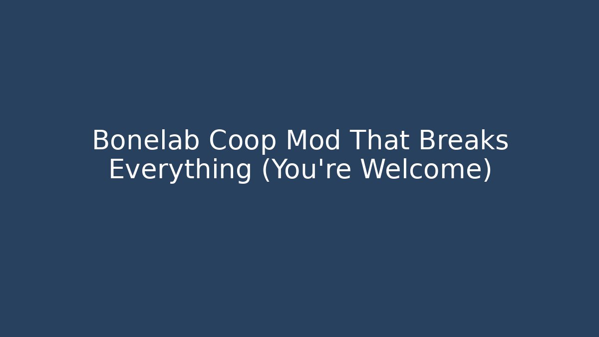Bonelab Coop Mod That Breaks Everything (You're Welcome)