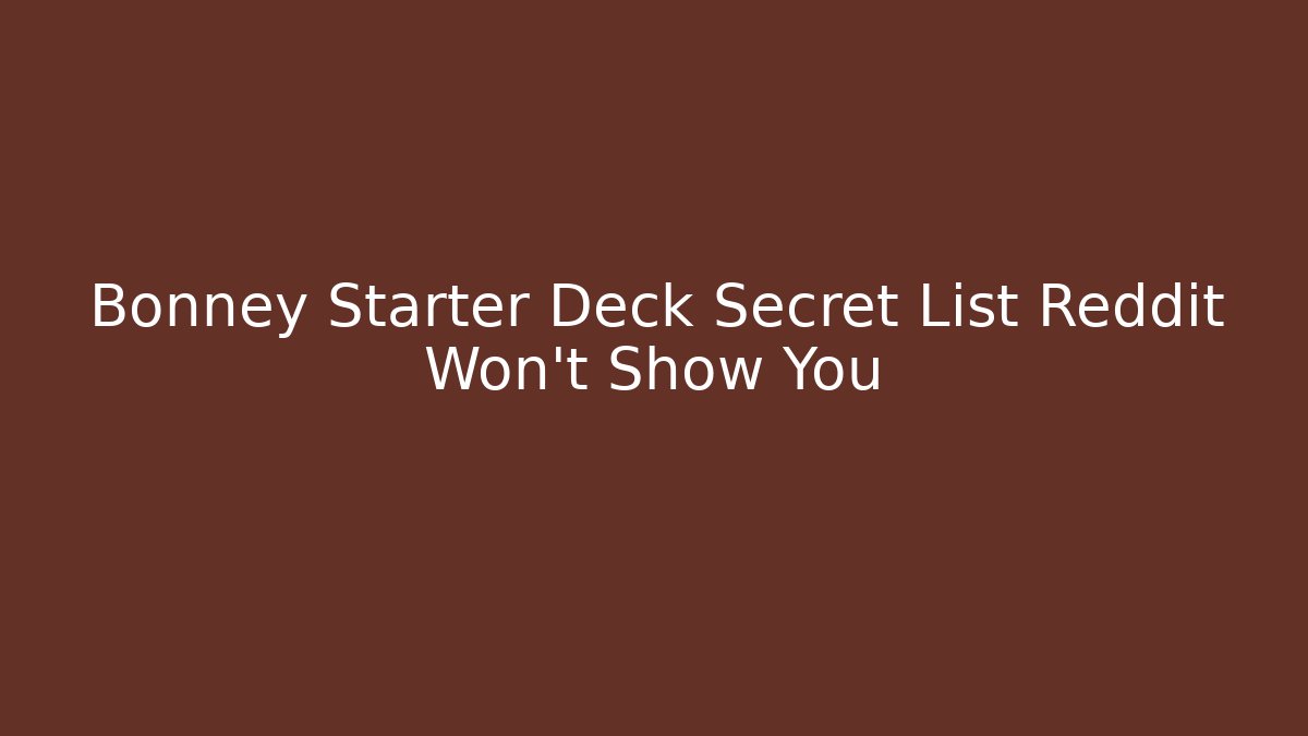 Bonney Starter Deck Secret List Reddit Won't Show You