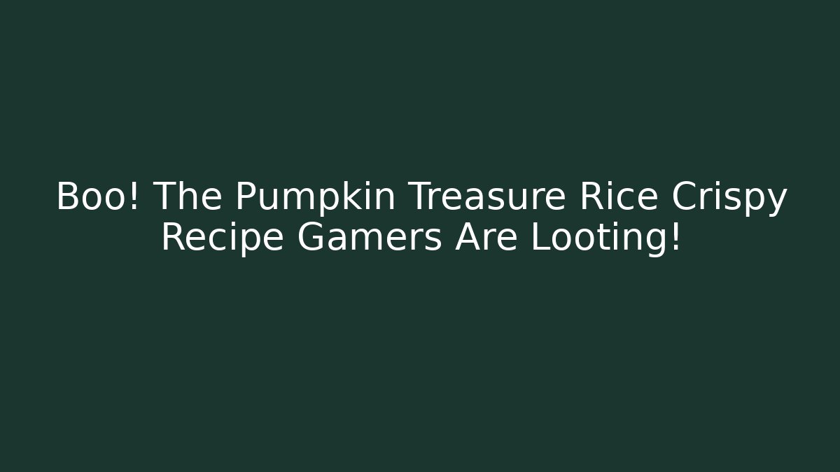 Boo! The Pumpkin Treasure Rice Crispy Recipe Gamers Are Looting!