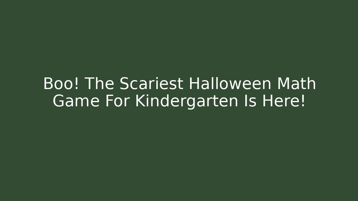 Boo! The Scariest Halloween Math Game For Kindergarten Is Here!