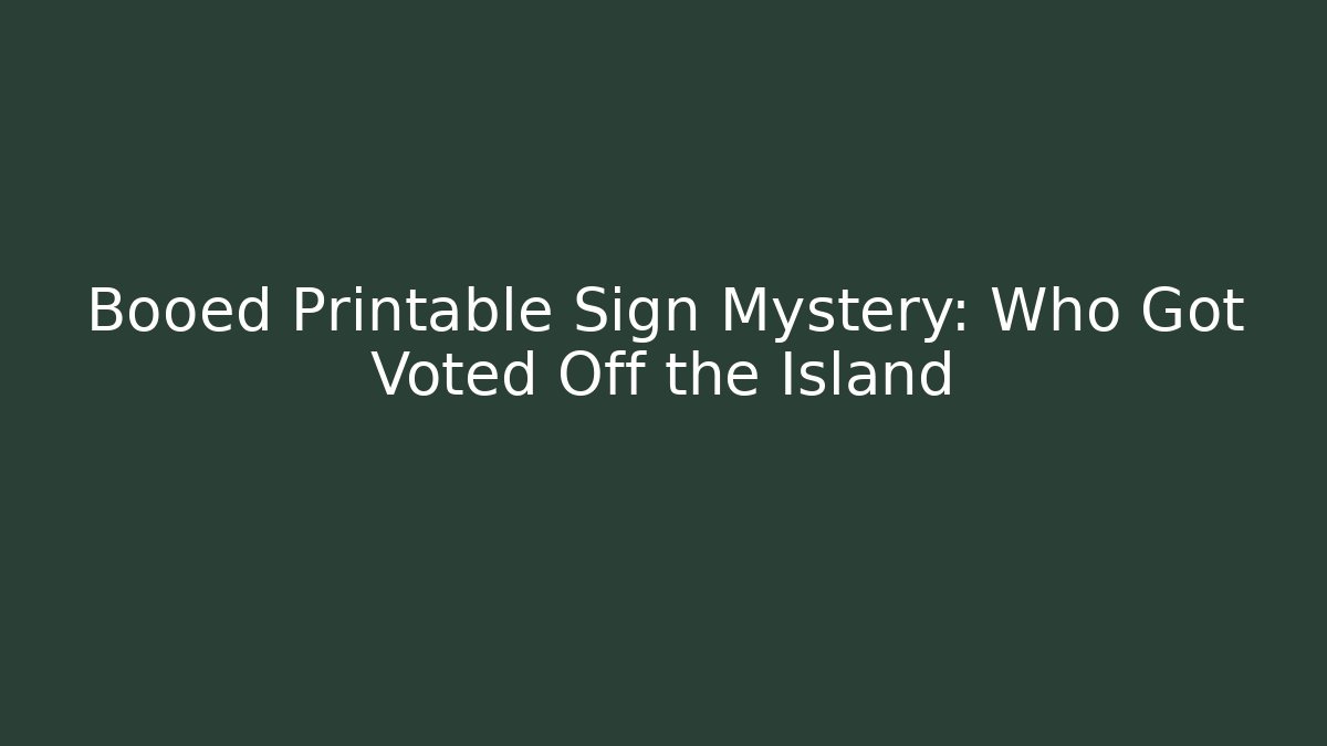 Booed Printable Sign Mystery: Who Got Voted Off the Island