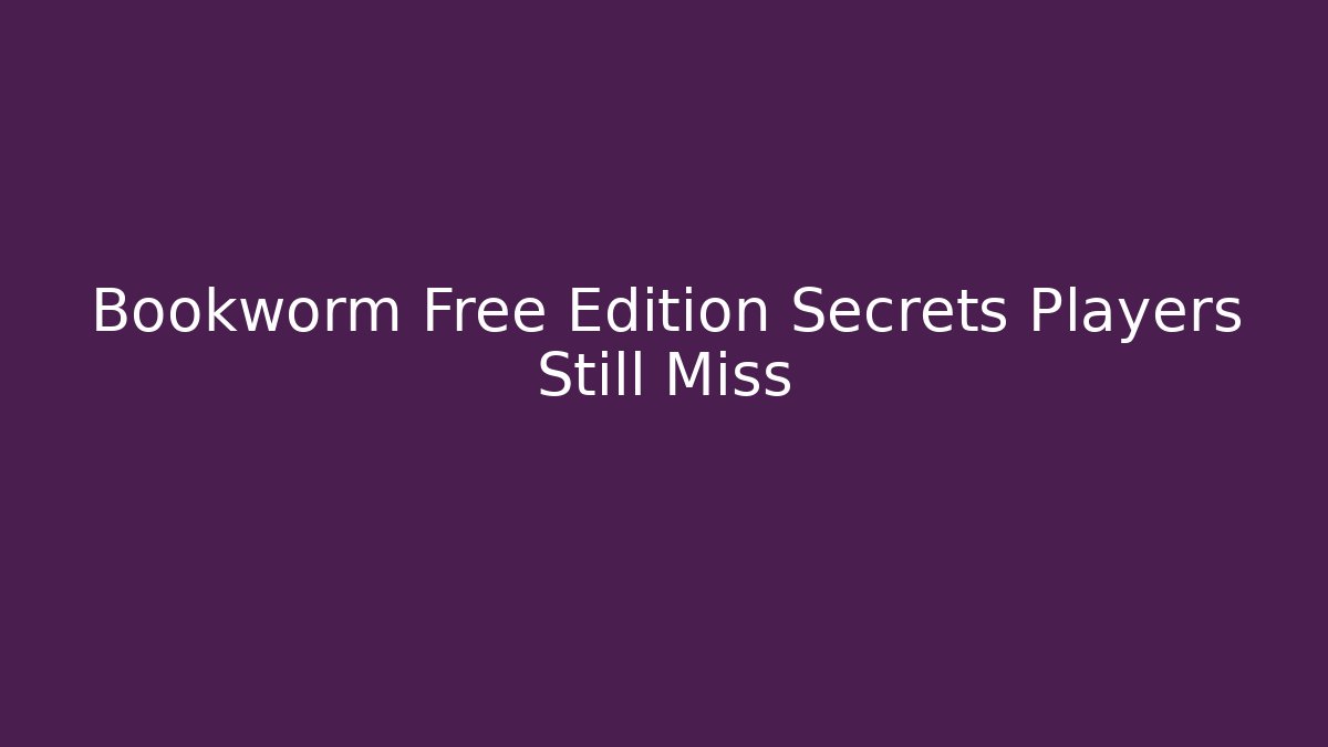 Bookworm Free Edition Secrets Players Still Miss