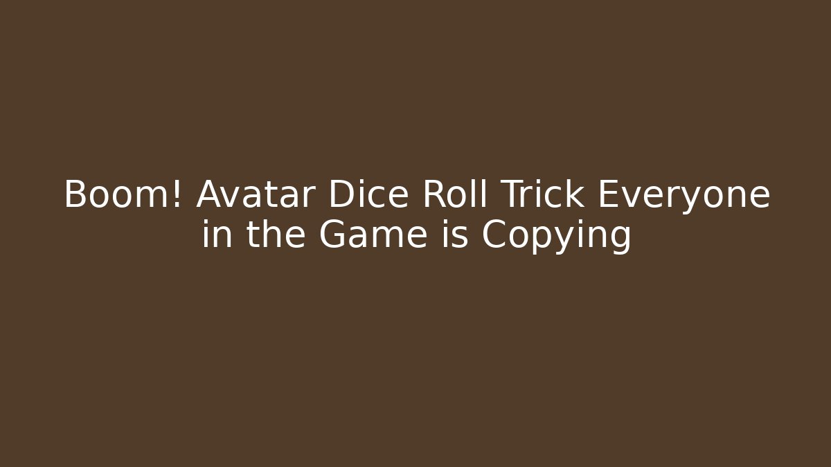 Boom! Avatar Dice Roll Trick Everyone in the Game is Copying