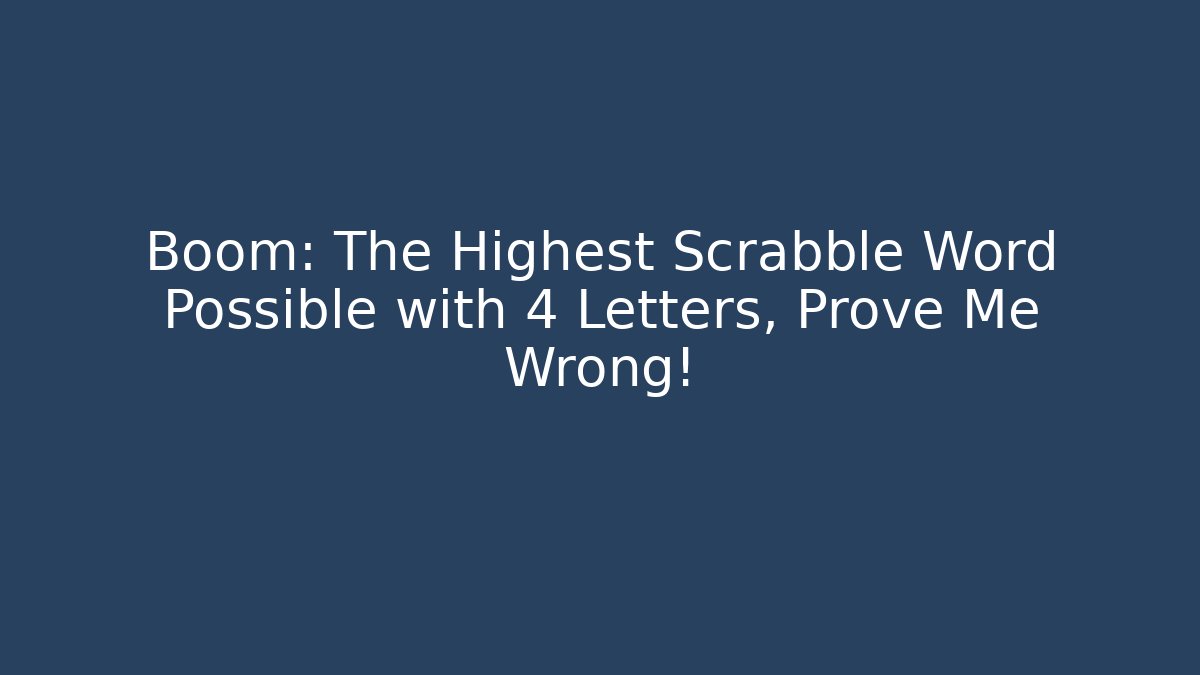 Boom: The Highest Scrabble Word Possible with 4 Letters, Prove Me Wrong! - Vintage E-Juice
