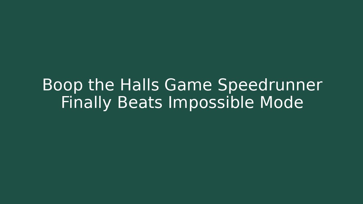 Boop the Halls Game Speedrunner Finally Beats Impossible Mode