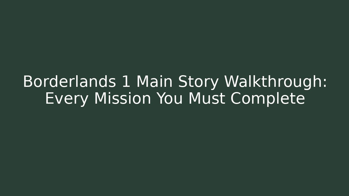 Borderlands 1 Main Story Walkthrough: Every Mission You Must Complete