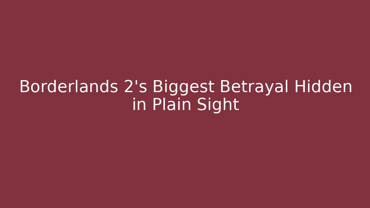 Borderlands 2's Biggest Betrayal Hidden in Plain Sight