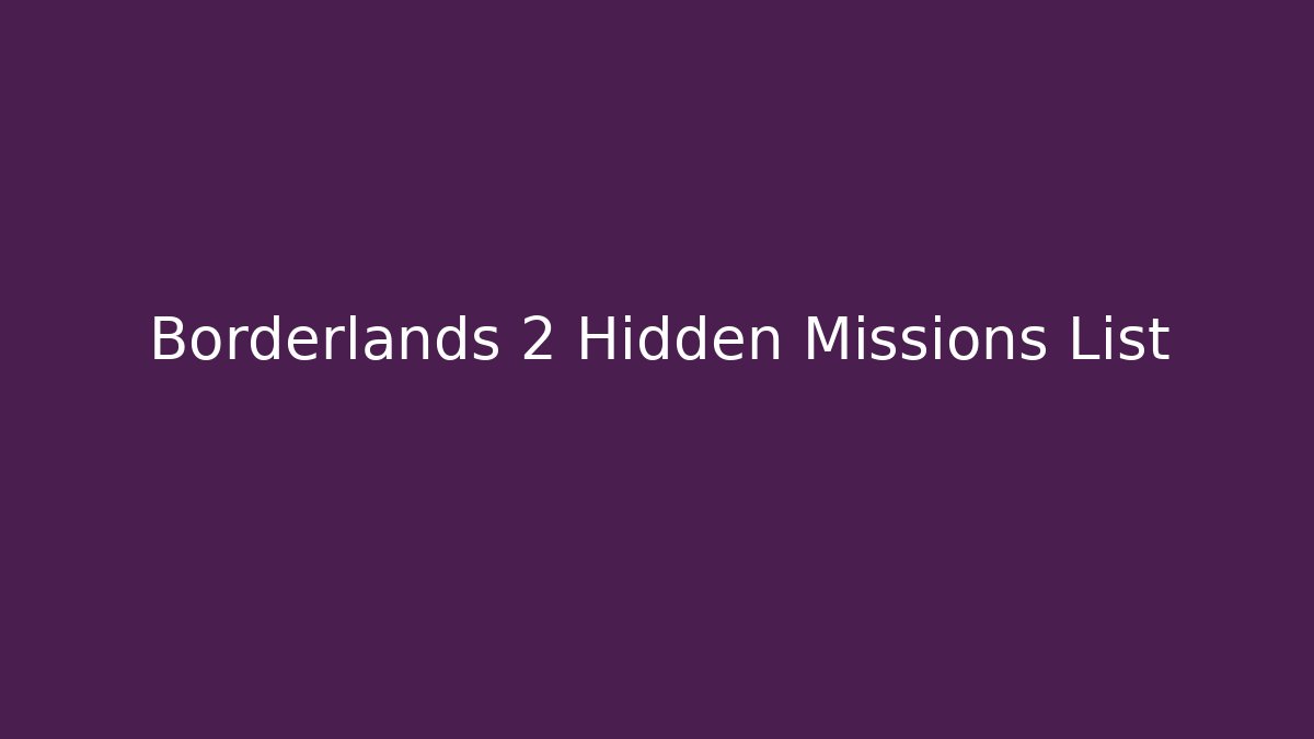 Borderlands 2 Hidden Missions List - Vintage E-Juice