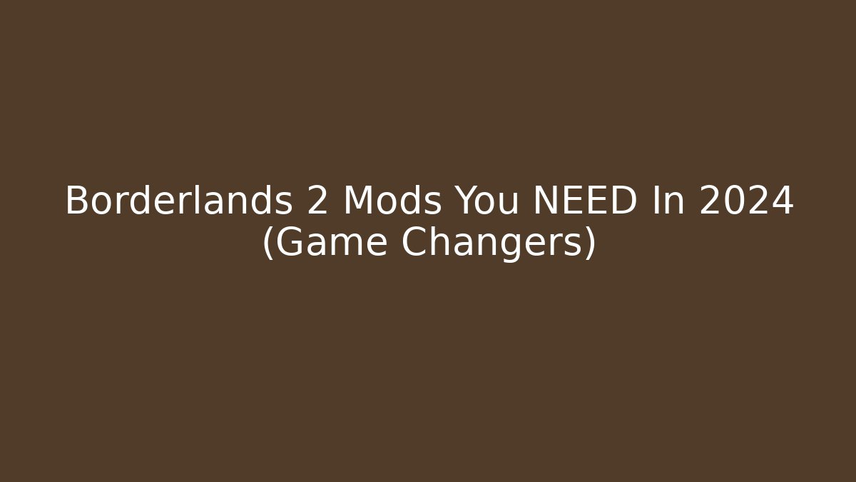 Borderlands 2 Mods You NEED In 2024 (Game Changers) - Vintage E-Juice