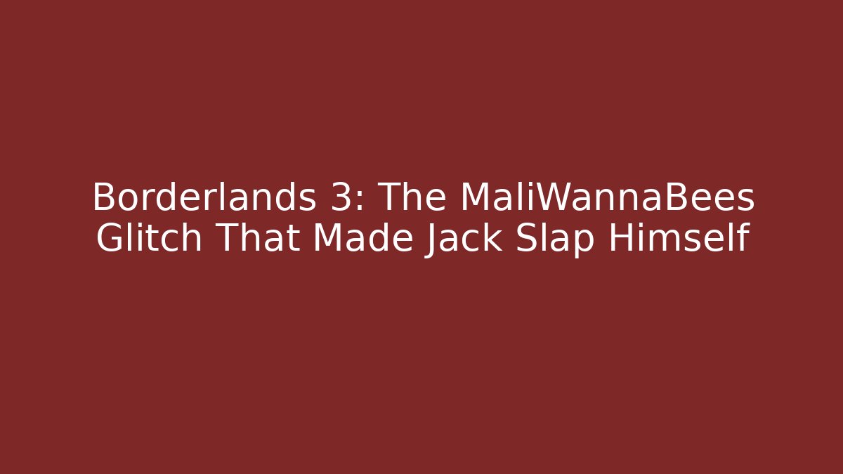 Borderlands 3: The MaliWannaBees Glitch That Made Jack Slap Himself
