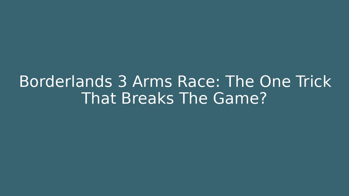 Borderlands 3 Arms Race: The One Trick That Breaks The Game?