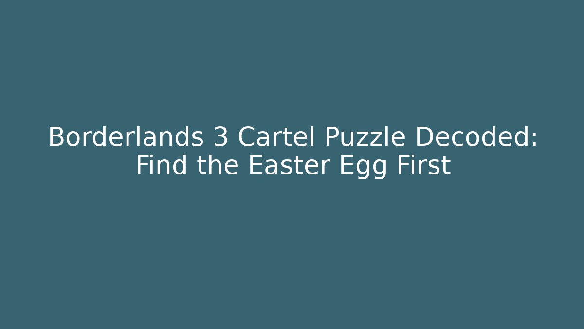 Borderlands 3 Cartel Puzzle Decoded: Find the Easter Egg First - Vintage E-Juice