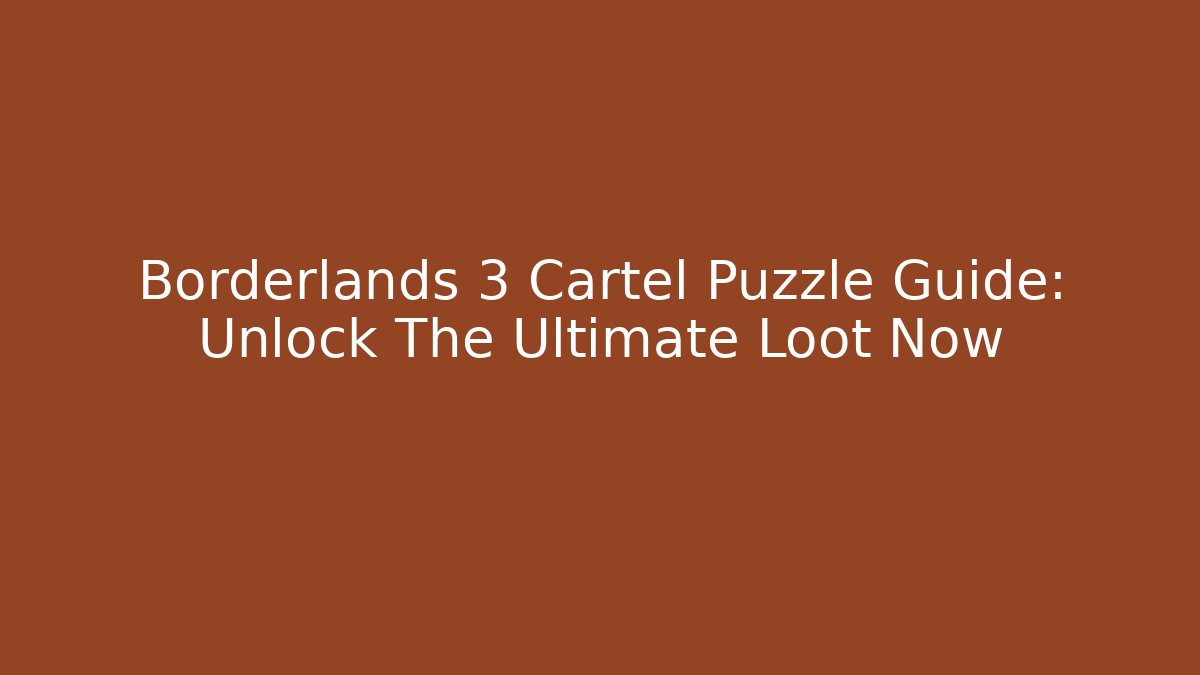 Borderlands 3 Cartel Puzzle Guide: Unlock The Ultimate Loot Now