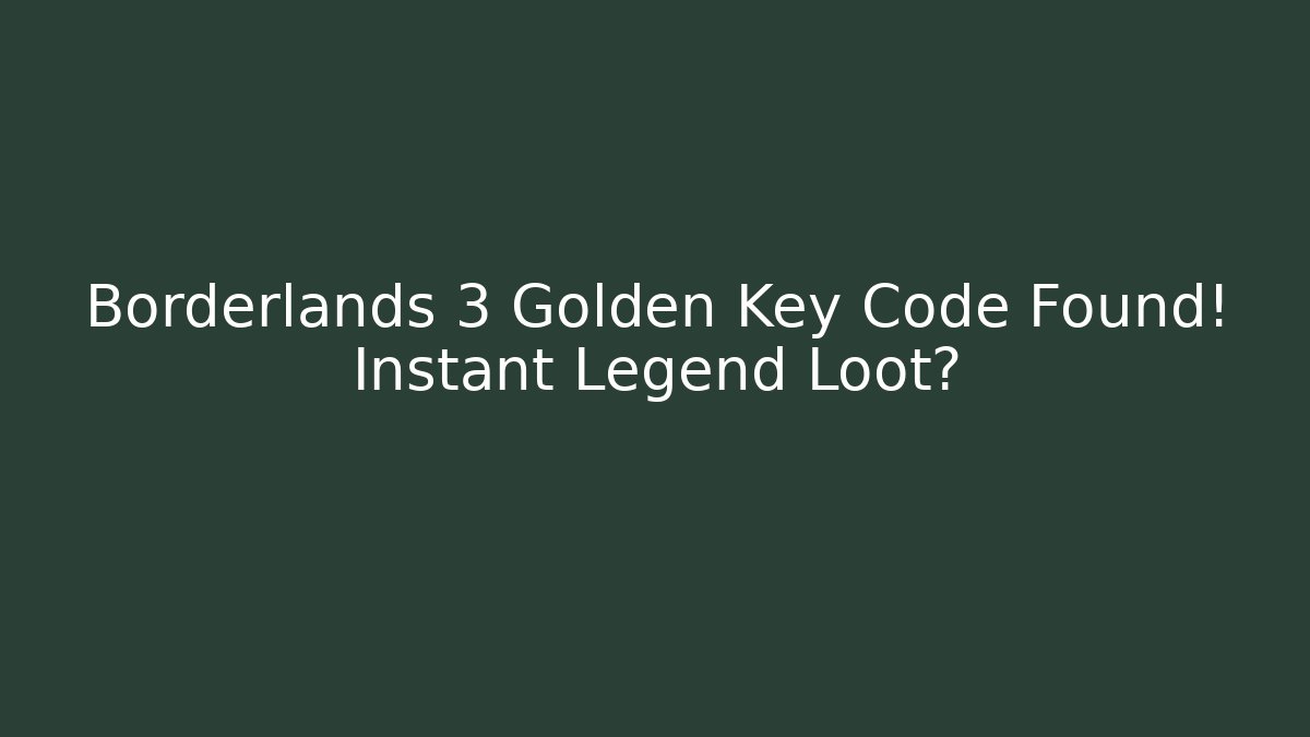Borderlands 3 Golden Key Code Found! Instant Legend Loot?