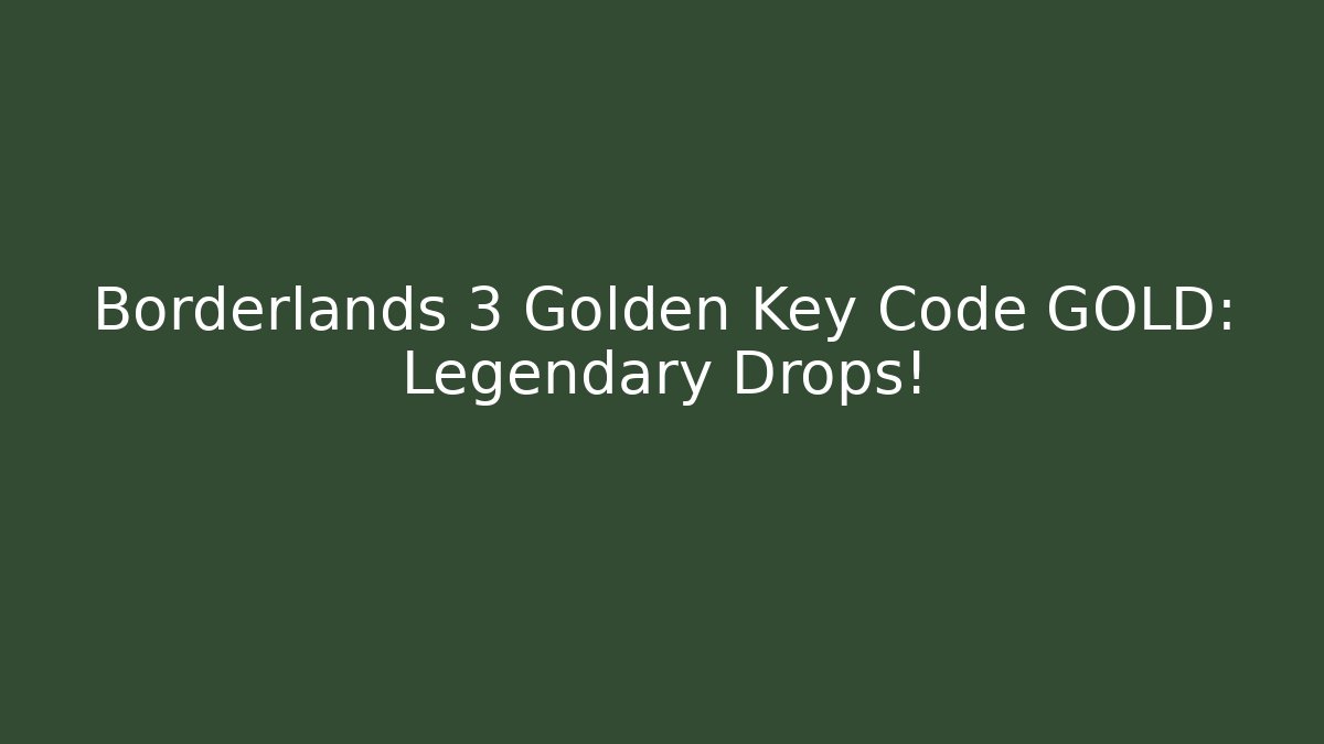 Borderlands 3 Golden Key Code GOLD: Legendary Drops!