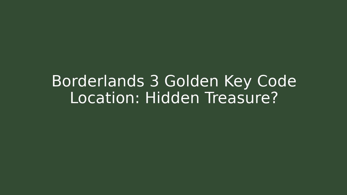 Borderlands 3 Golden Key Code Location: Hidden Treasure? - Vintage E-Juice