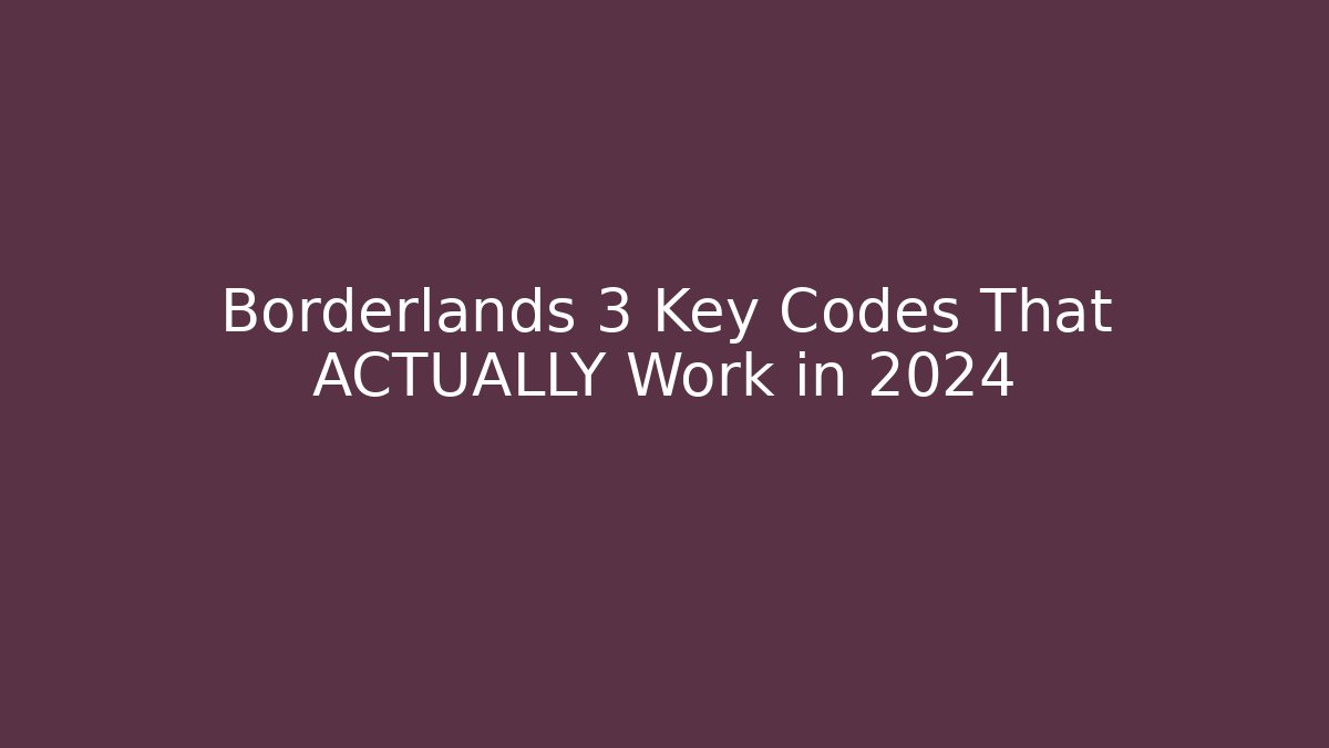 Borderlands 3 Key Codes That ACTUALLY Work in 2024