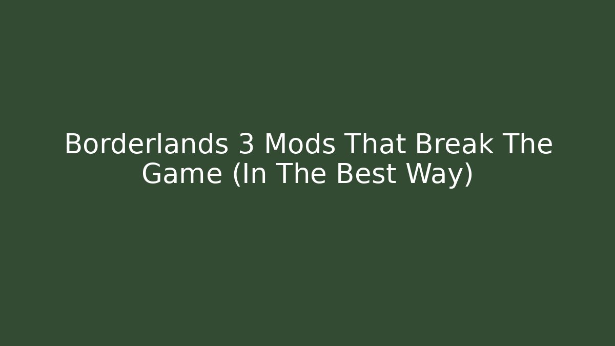 Borderlands 3 Mods That Break The Game (In The Best Way)