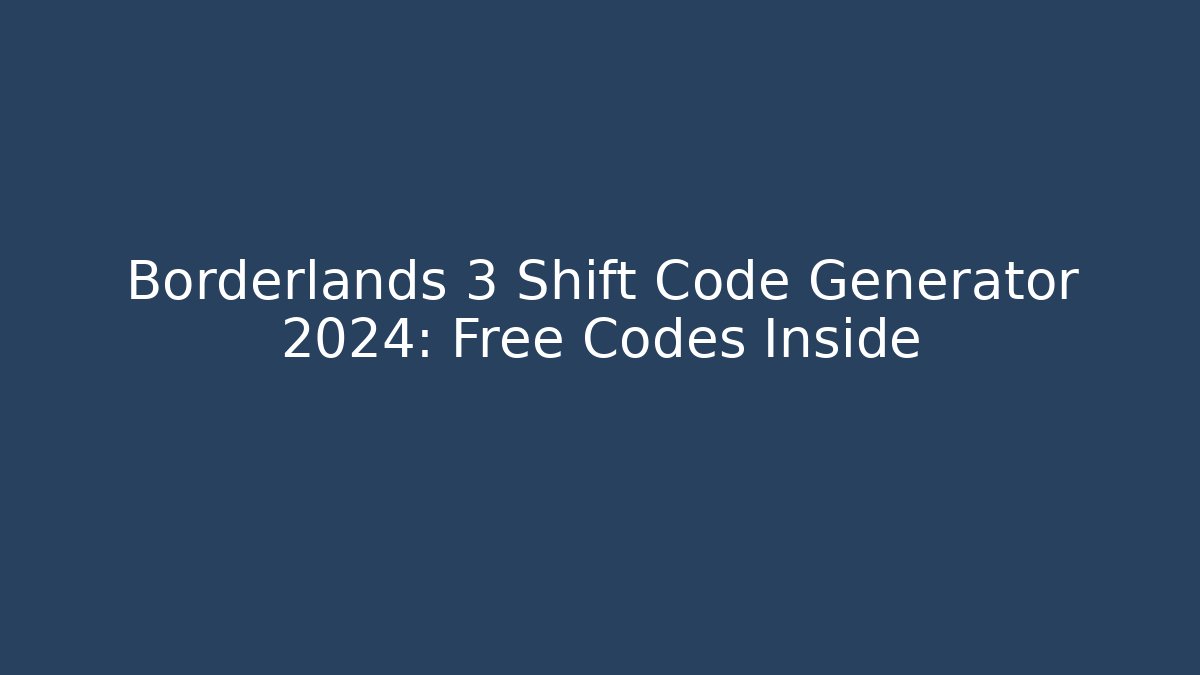 Borderlands 3 Shift Code Generator 2024: Free Codes Inside - Vintage E-Juice