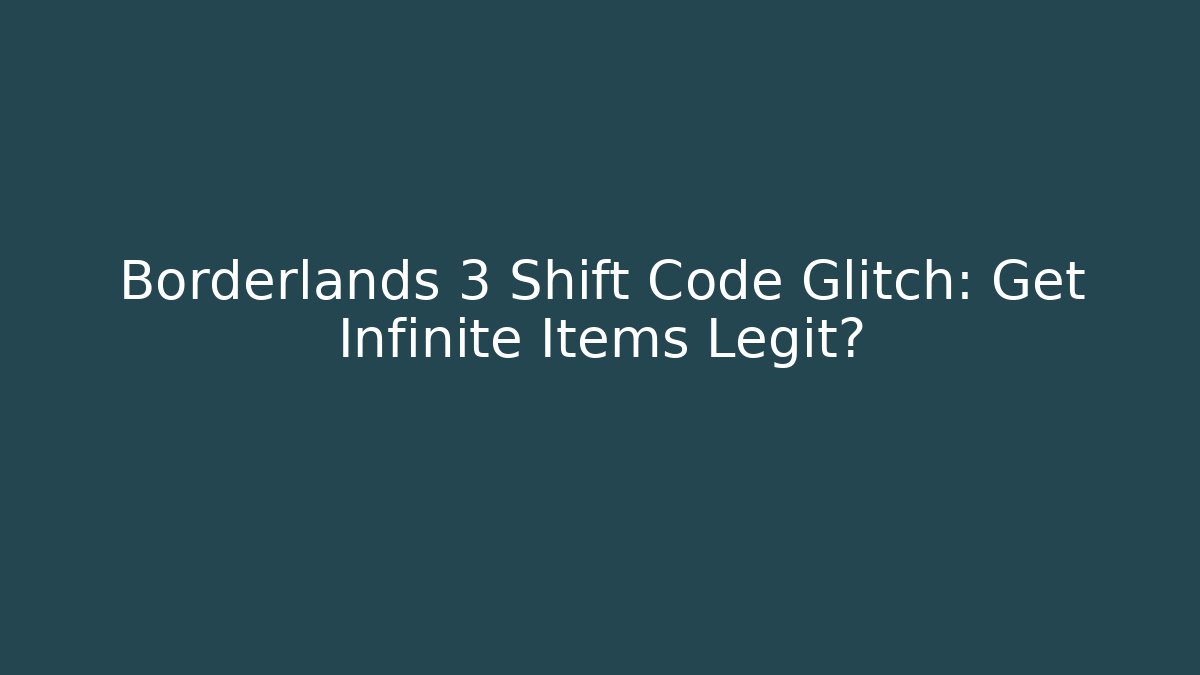 Borderlands 3 Shift Code Glitch: Get Infinite Items Legit?