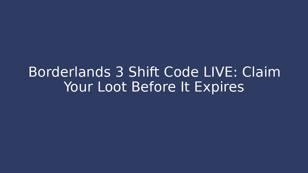Borderlands 3 Shift Code LIVE: Claim Your Loot Before It Expires