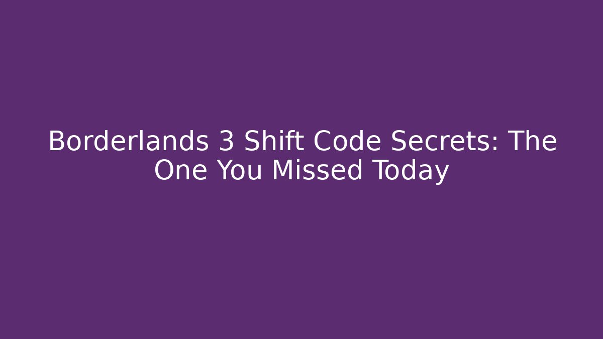 Borderlands 3 Shift Code Secrets: The One You Missed Today
