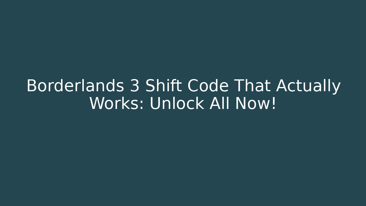 Borderlands 3 Shift Code That Actually Works: Unlock All Now!