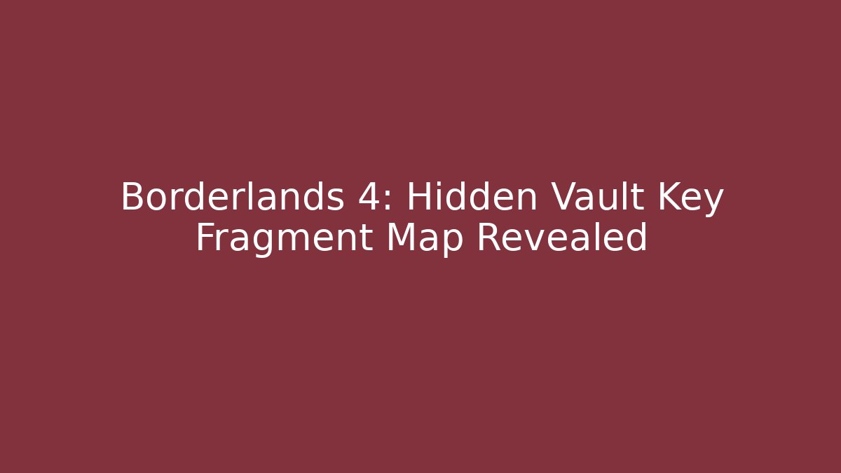 Borderlands 4: Hidden Vault Key Fragment Map Revealed