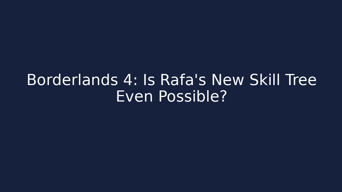 Borderlands 4: Is Rafa's New Skill Tree Even Possible?