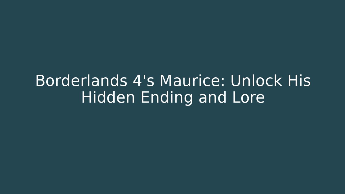 Borderlands 4’s Maurice: Unlock His Hidden Ending and Lore