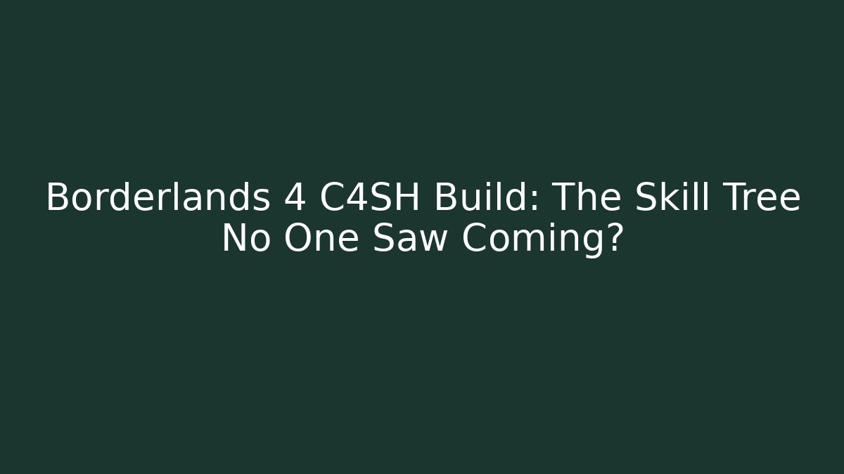 Borderlands 4 C4SH Build: The Skill Tree No One Saw Coming?