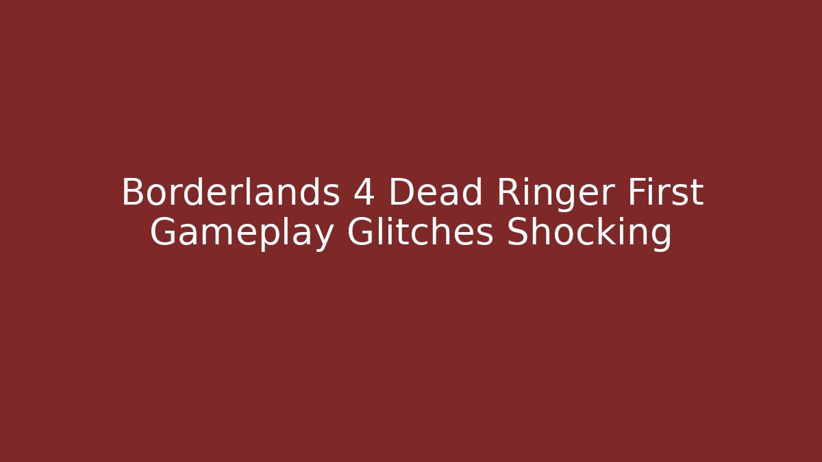 Borderlands 4 Dead Ringer First Gameplay Glitches Shocking - Vintage E-Juice